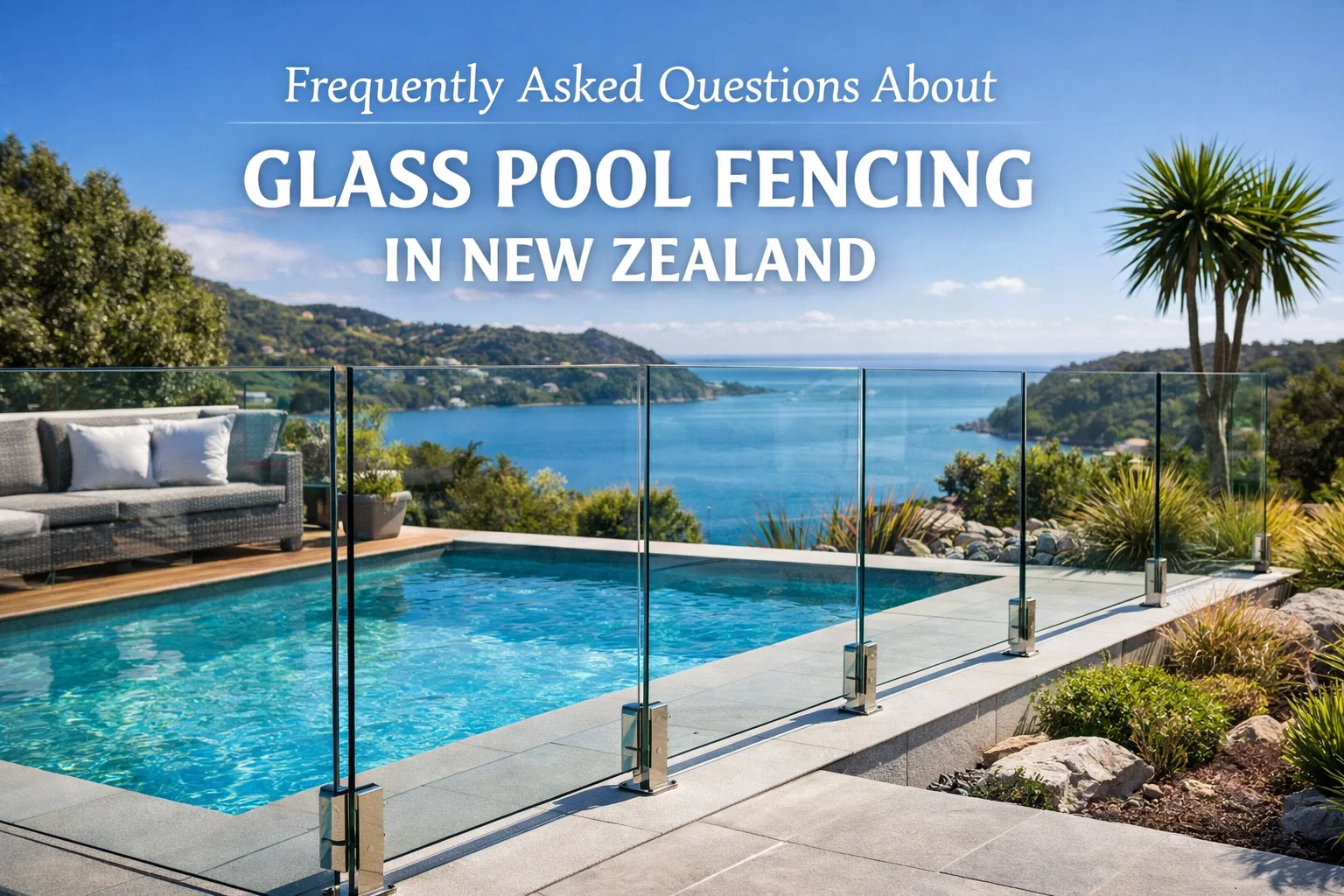 Frequently Asked Questions About Glass Pool Fencing in New Zealand